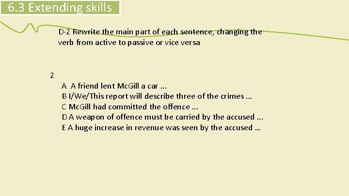 6. 3 Extending skills D-2 Rewrite the main part of each sentence, changing the