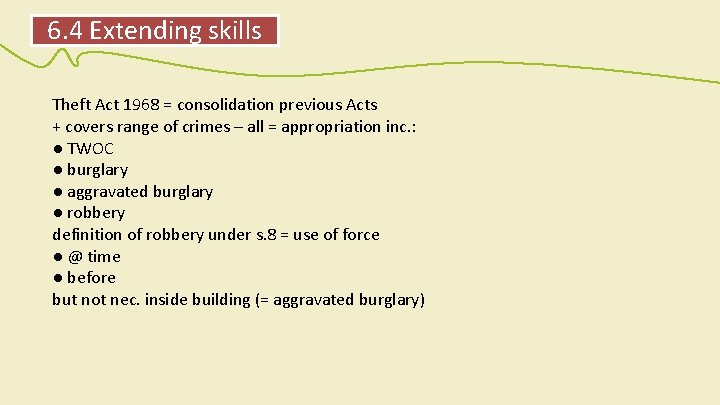 6. 4 Extending skills Theft Act 1968 = consolidation previous Acts + covers range