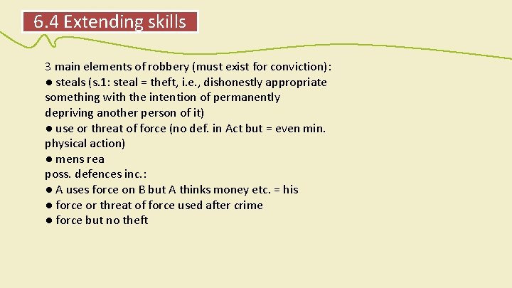 6. 4 Extending skills 3 main elements of robbery (must exist for conviction): ●