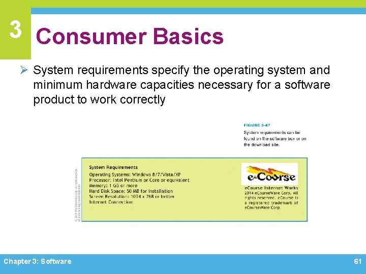 3 Consumer Basics Ø System requirements specify the operating system and minimum hardware capacities 3 Consumer Basics Ø System requirements specify the operating system and minimum hardware capacities
