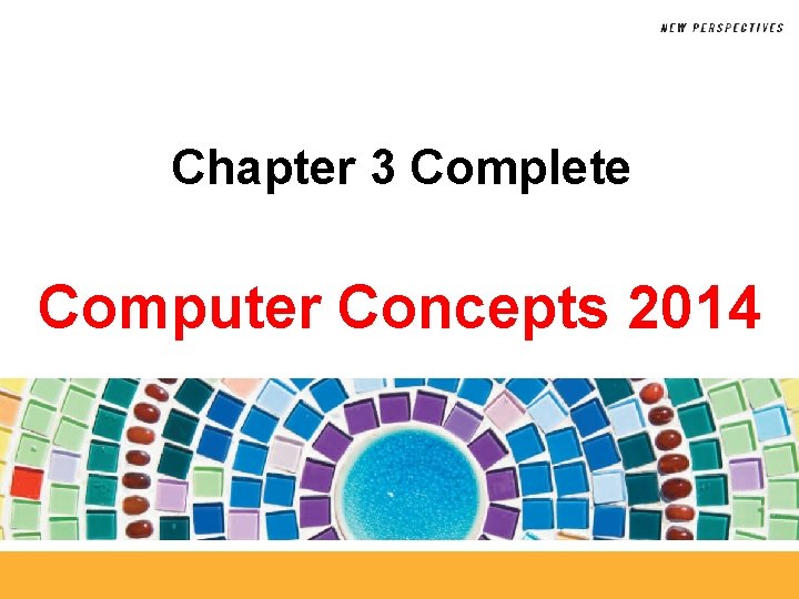 Chapter 3 Complete Computer Concepts 2014 Chapter 3 Complete Computer Concepts 2014