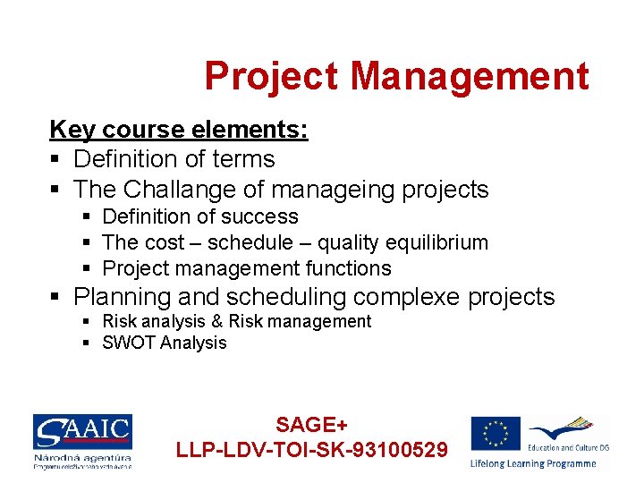 Project Management Key course elements: § Definition of terms § The Challange of manageing