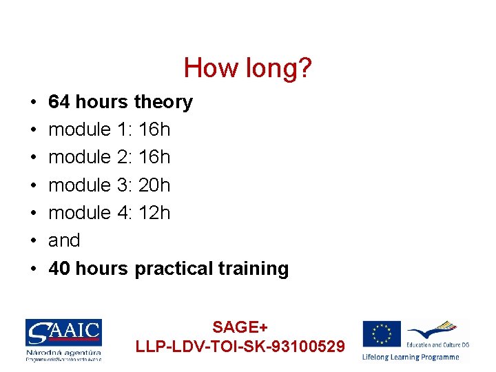 How long? • • 64 hours theory module 1: 16 h module 2: 16
