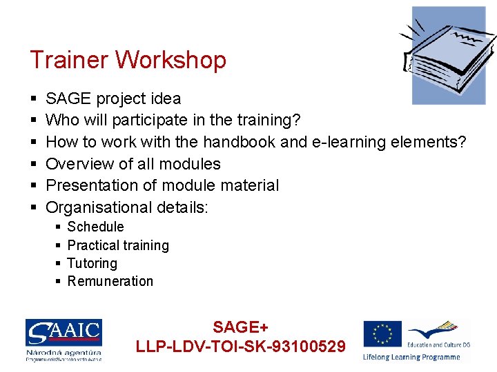 Trainer Workshop § § § SAGE project idea Who will participate in the training?
