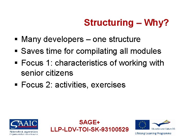 Structuring – Why? § Many developers – one structure § Saves time for compilating