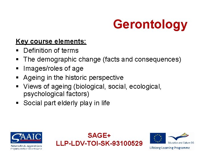 Gerontology Key course elements: § Definition of terms § The demographic change (facts and
