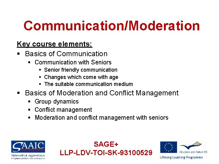 Communication/Moderation Key course elements: § Basics of Communication § Communication with Seniors § Senior