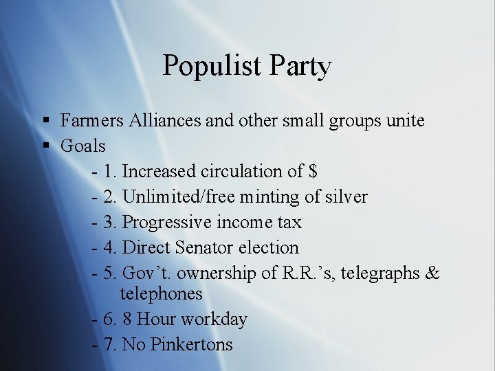 Populist Party § Farmers Alliances and other small groups unite § Goals - 1.