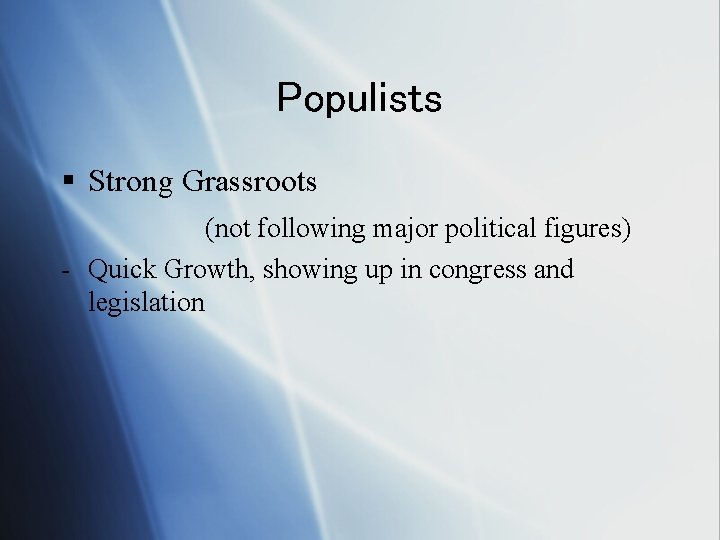 Populists § Strong Grassroots (not following major political figures) - Quick Growth, showing up