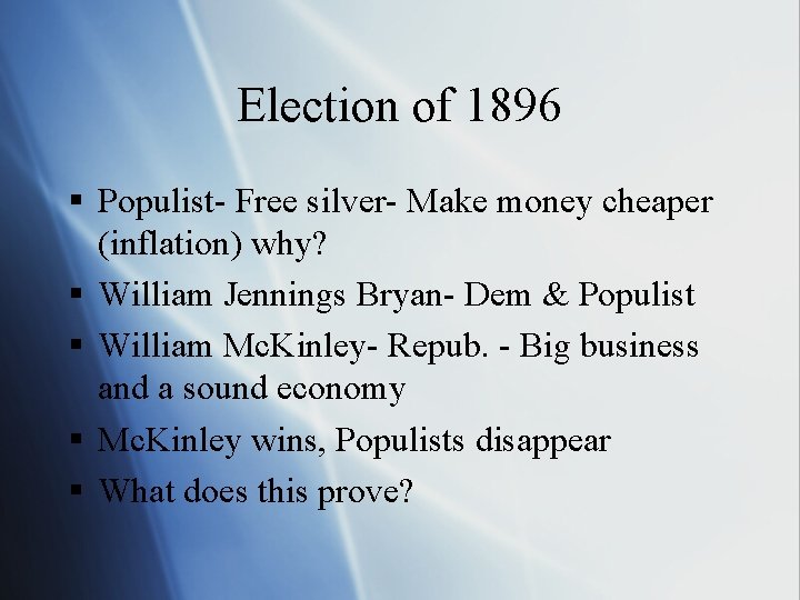 Election of 1896 § Populist- Free silver- Make money cheaper (inflation) why? § William