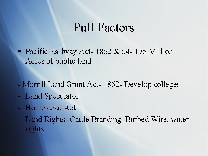 Pull Factors § Pacific Railway Act- 1862 & 64 - 175 Million Acres of