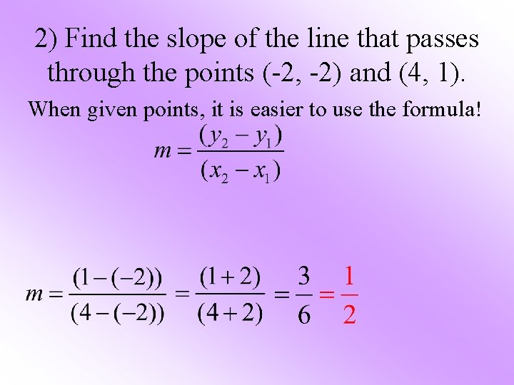 2) Find the slope of the line that passes through the points (-2, -2)