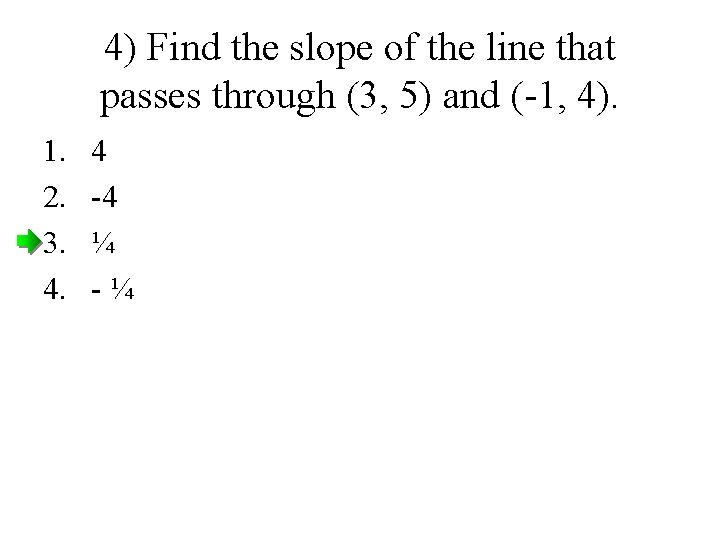 4) Find the slope of the line that passes through (3, 5) and (-1,