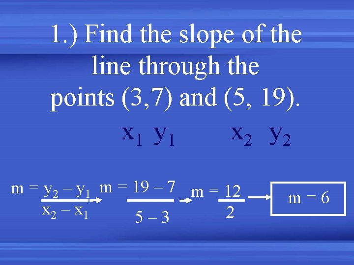 1. ) Find the slope of the line through the points (3, 7) and