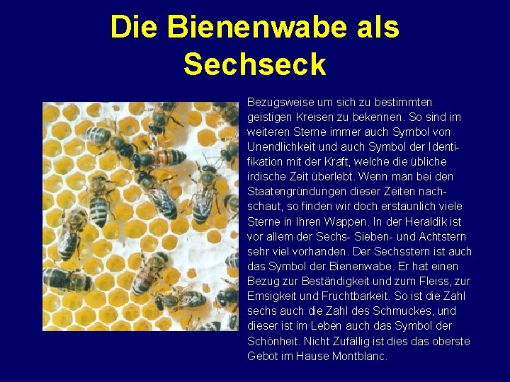 Die Bienenwabe als Sechseck Bezugsweise um sich zu bestimmten geistigen Kreisen zu bekennen. So