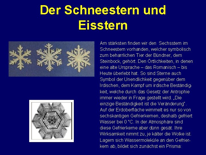 Der Schneestern und Eisstern Am stärksten finden wir den Sechsstern im Schneestern vorhanden, welcher