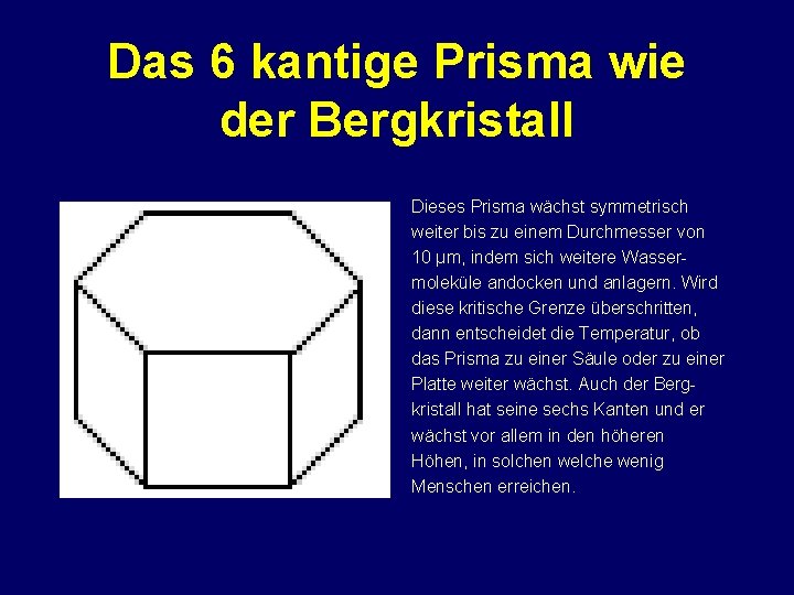 Das 6 kantige Prisma wie der Bergkristall Dieses Prisma wächst symmetrisch weiter bis zu