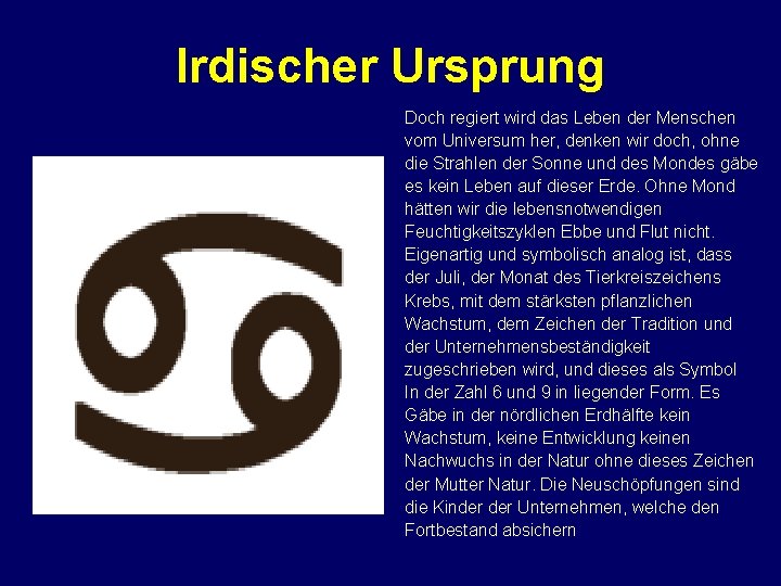 Irdischer Ursprung Doch regiert wird das Leben der Menschen vom Universum her, denken wir