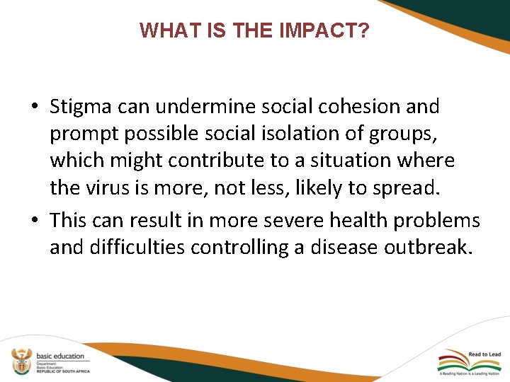 WHAT IS THE IMPACT? • Stigma can undermine social cohesion and prompt possible social