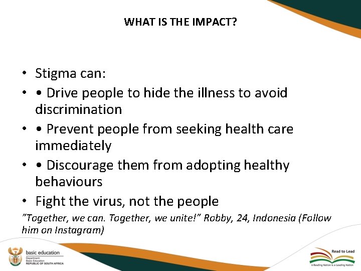 WHAT IS THE IMPACT? • Stigma can: • • Drive people to hide the