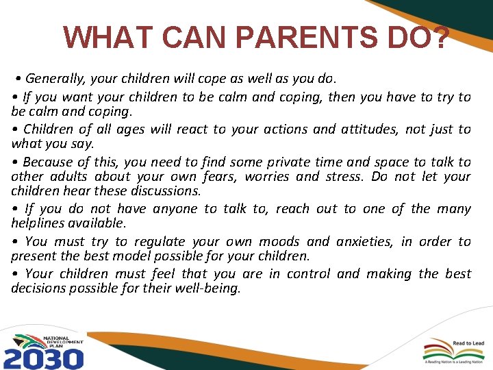 WHAT CAN PARENTS DO? • Generally, your children will cope as well as you