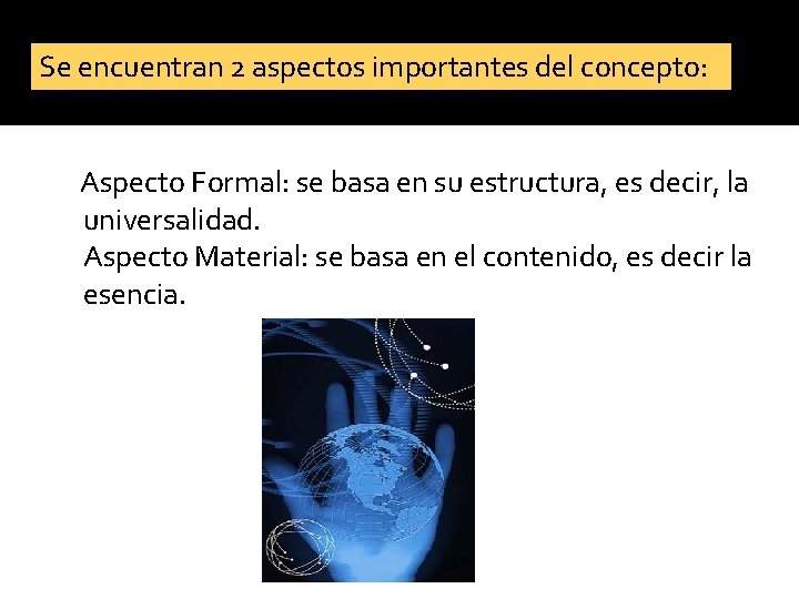 Se encuentran 2 aspectos importantes del concepto: Aspecto Formal: se basa en su estructura,