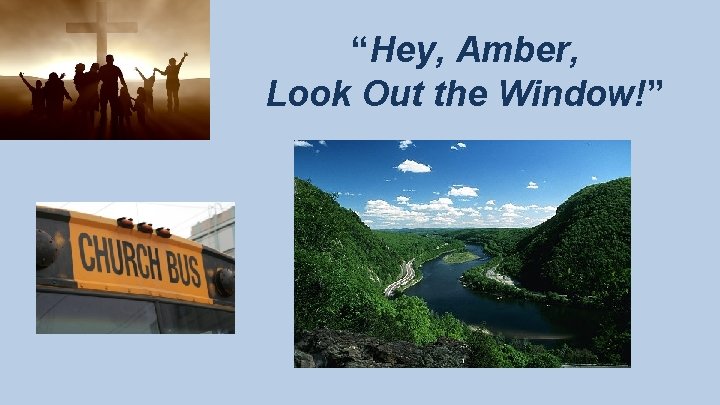 “Hey, Amber, Look Out the Window!” 