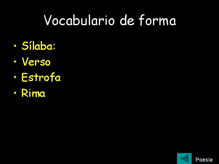 Vocabulario de forma • • Sílaba: Verso Estrofa Rima Poesía 