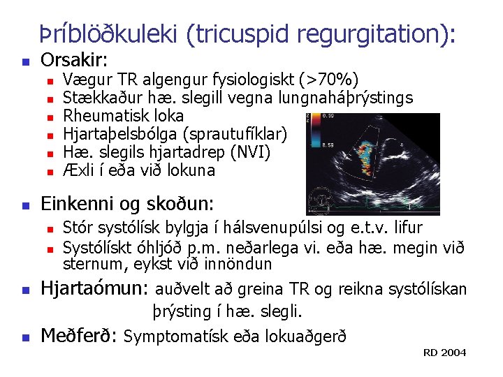 Þríblöðkuleki (tricuspid regurgitation): n Orsakir: n n n n Vægur TR algengur fysiologiskt (>70%) Þríblöðkuleki (tricuspid regurgitation): n Orsakir: n n n n Vægur TR algengur fysiologiskt (>70%)