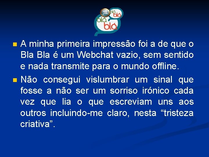 n n A minha primeira impressão foi a de que o Bla é um