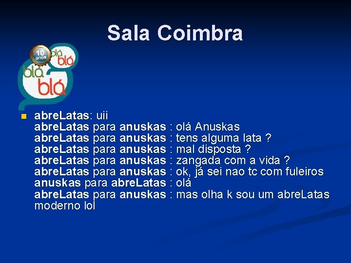 Sala Coimbra n abre. Latas: uii abre. Latas para anuskas : olá Anuskas abre.