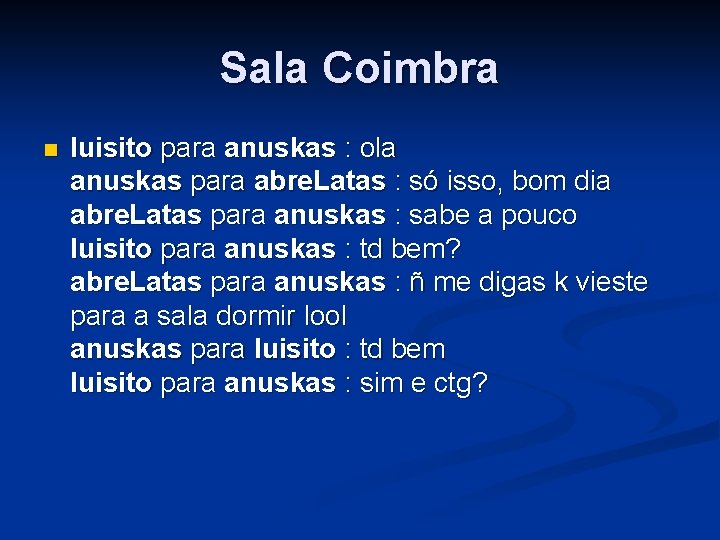 Sala Coimbra n luisito para anuskas : ola anuskas para abre. Latas : só