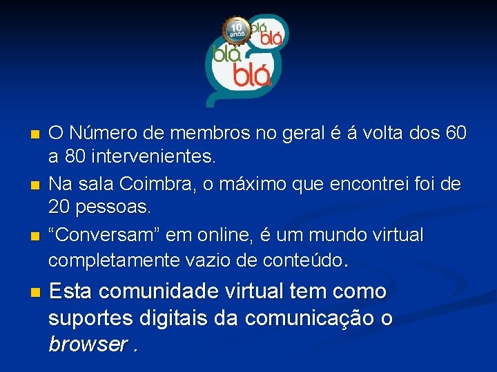 n n O Número de membros no geral é á volta dos 60 a