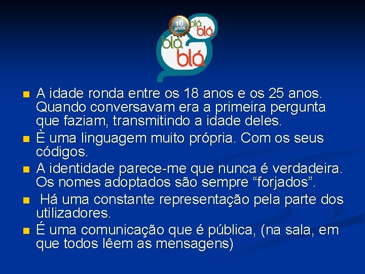 n n n A idade ronda entre os 18 anos e os 25 anos.