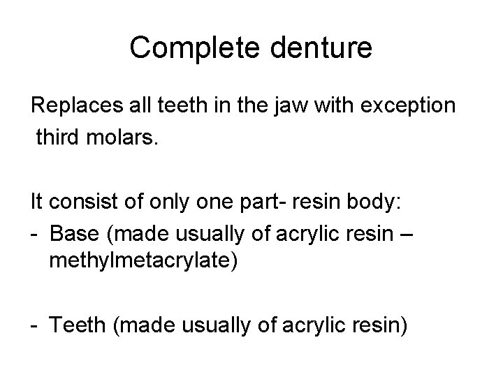 Complete denture Replaces all teeth in the jaw with exception third molars. It consist