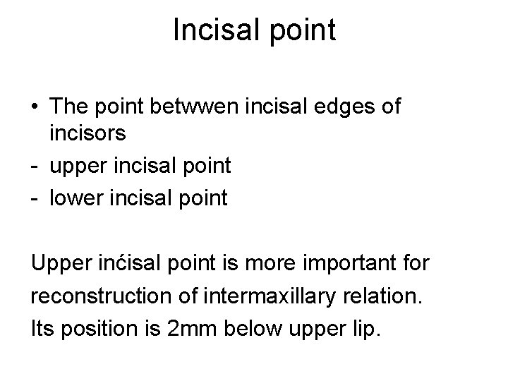 Incisal point • The point betwwen incisal edges of incisors - upper incisal point