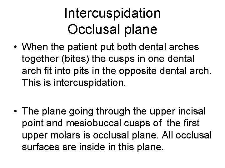 Intercuspidation Occlusal plane • When the patient put both dental arches together (bites) the