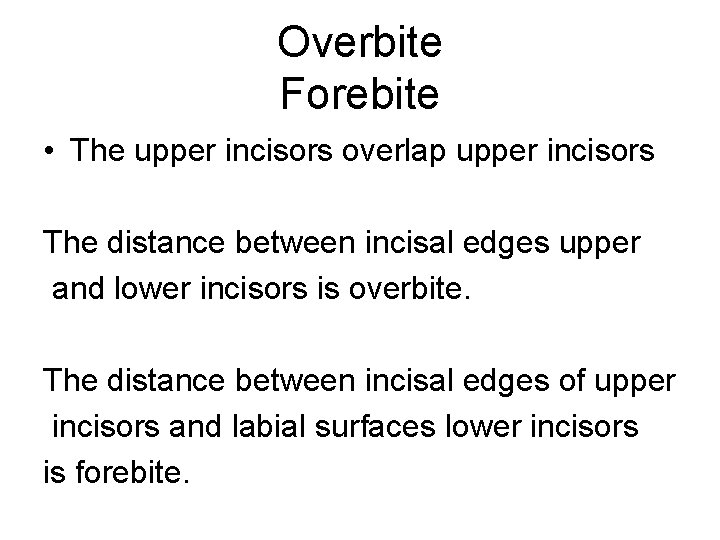 Overbite Forebite • The upper incisors overlap upper incisors The distance between incisal edges