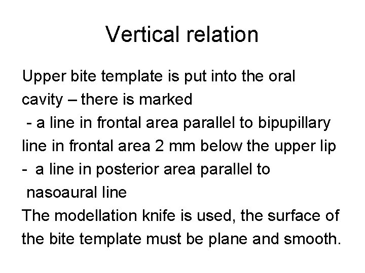 Vertical relation Upper bite template is put into the oral cavity – there is