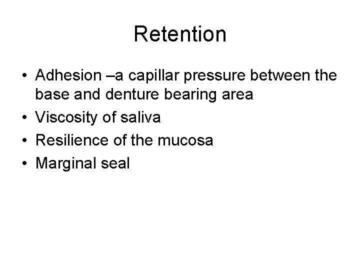 Retention • Adhesion –a capillar pressure between the base and denture bearing area •