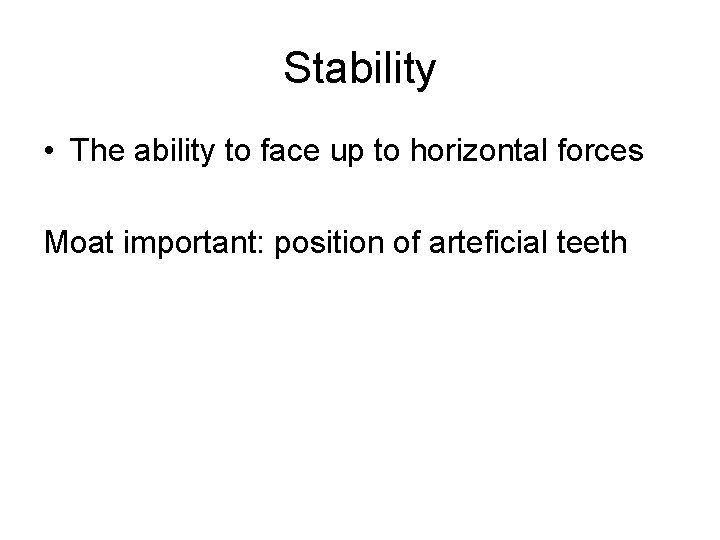 Stability • The ability to face up to horizontal forces Moat important: position of