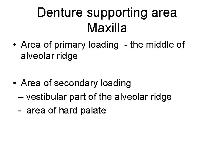 Denture supporting area Maxilla • Area of primary loading - the middle of alveolar