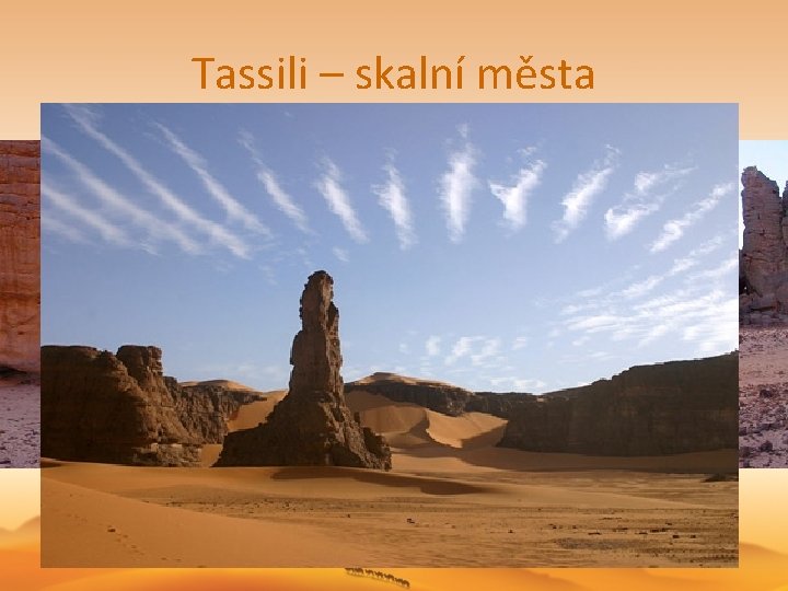 Tassili – skalní města Tassili – skalní města