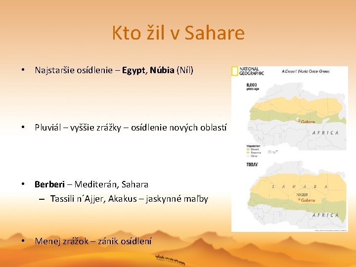 Kto žil v Sahare • Najstaršie osídlenie – Egypt, Núbia (Níl) • Pluviál –