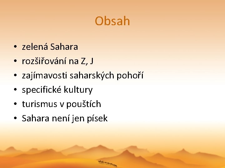 Obsah • • • zelená Sahara rozšiřování na Z, J zajímavosti saharských pohoří specifické