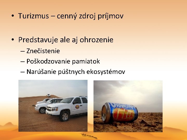 • Turizmus – cenný zdroj príjmov • Predstavuje ale aj ohrozenie – Znečistenie • Turizmus – cenný zdroj príjmov • Predstavuje ale aj ohrozenie – Znečistenie
