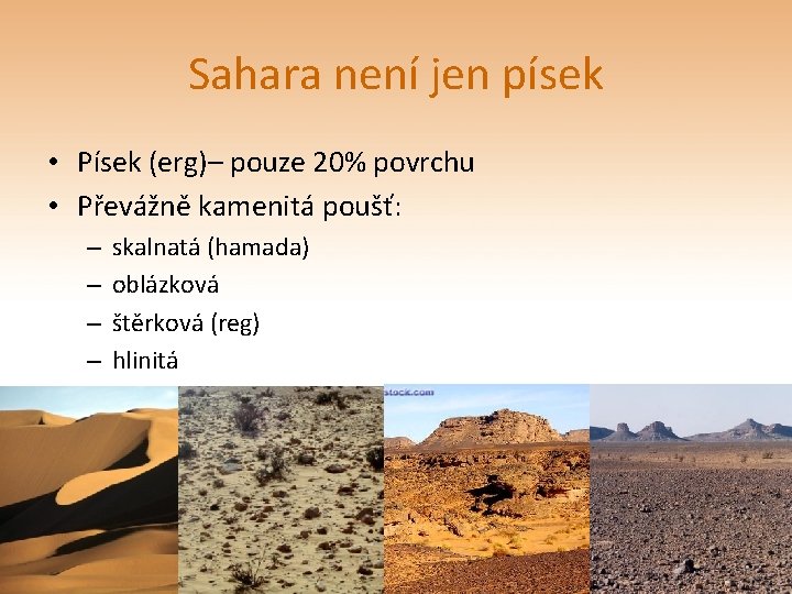 Sahara není jen písek • Písek (erg)– pouze 20% povrchu • Převážně kamenitá poušť: Sahara není jen písek • Písek (erg)– pouze 20% povrchu • Převážně kamenitá poušť:
