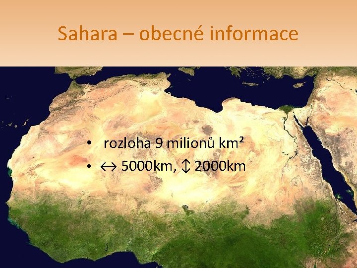 Sahara – obecné informace • rozloha 9 milionů km² • ↔ 5000 km, ↕ Sahara – obecné informace • rozloha 9 milionů km² • ↔ 5000 km, ↕