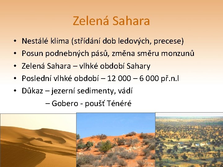 Zelená Sahara • • • Nestálé klima (střídání dob ledových, precese) Posun podnebných pásů,