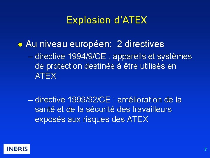 Explosion d’ATEX l Au niveau européen: 2 directives – directive 1994/9/CE : appareils et